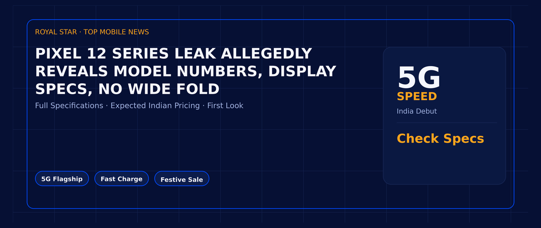 Pixel 12 series leak allegedly reveals model numbers, display specs, no wide Fold