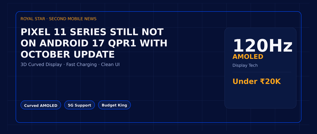 Pixel 11 series still not on Android 17 QPR1 with October update