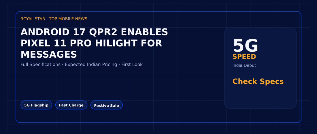 Android 17 QPR2 enables Pixel 11 Pro HiLight for messages