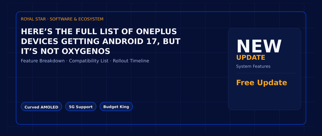 Here’s the full list of OnePlus devices getting Android 17, but it’s not OxygenOS