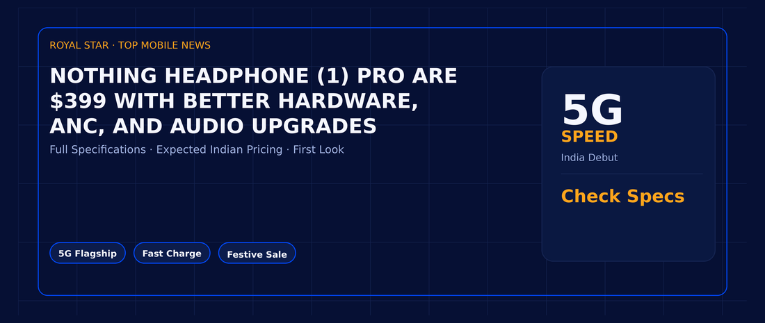Nothing Headphone (1) Pro are $399 with better hardware, ANC, and audio upgrades