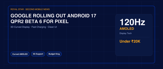 Google rolling out Android 17 QPR2 Beta 6 for Pixel