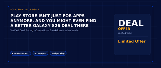 Play Store isn't just for apps anymore, and you might even find a better Galaxy S26 deal there